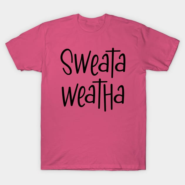 Sweata Weatha T-Shirt by fineaswine